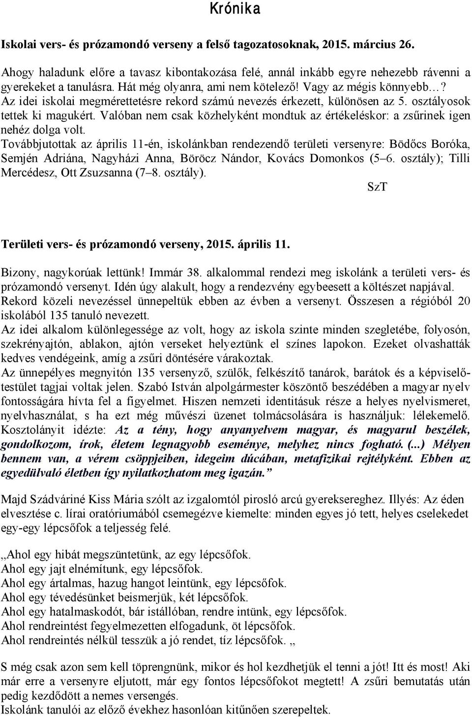 Valóban nem csak közhelyként mondtuk az értékeléskor: a zsűrinek igen nehéz dolga volt.