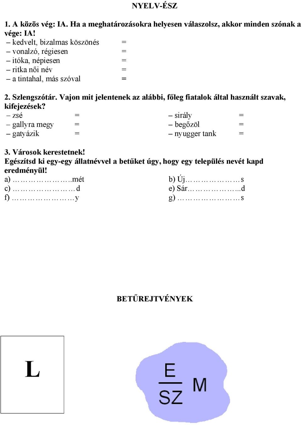 Vajon mit jelentenek az alábbi, főleg fiatalok által használt szavak, kifejezések?