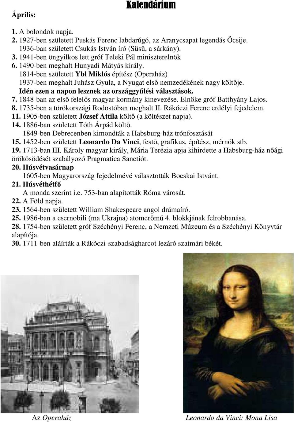 1814-ben született Ybl Miklós építész (Operaház) 1937-ben meghalt Juhász Gyula, a Nyugat első nemzedékének nagy költője. Idén ezen a napon lesznek az országgyűlési választások. 7.