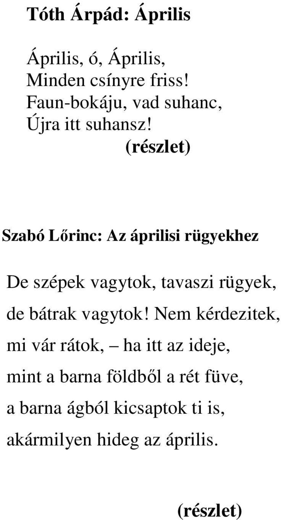 (részlet) Szabó Lőrinc: Az áprilisi rügyekhez De szépek vagytok, tavaszi rügyek, de