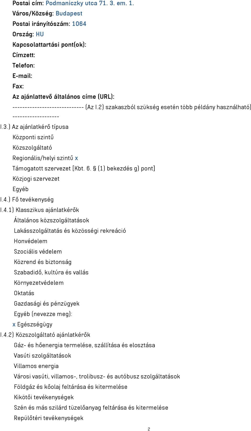 2) szakaszból szükség esetén több példány használható) ------------------- I.3.) Az ajánlatkérő típusa Központi szintű Közszolgáltató Regionális/helyi szintű x Támogatott szervezet [Kbt. 6.