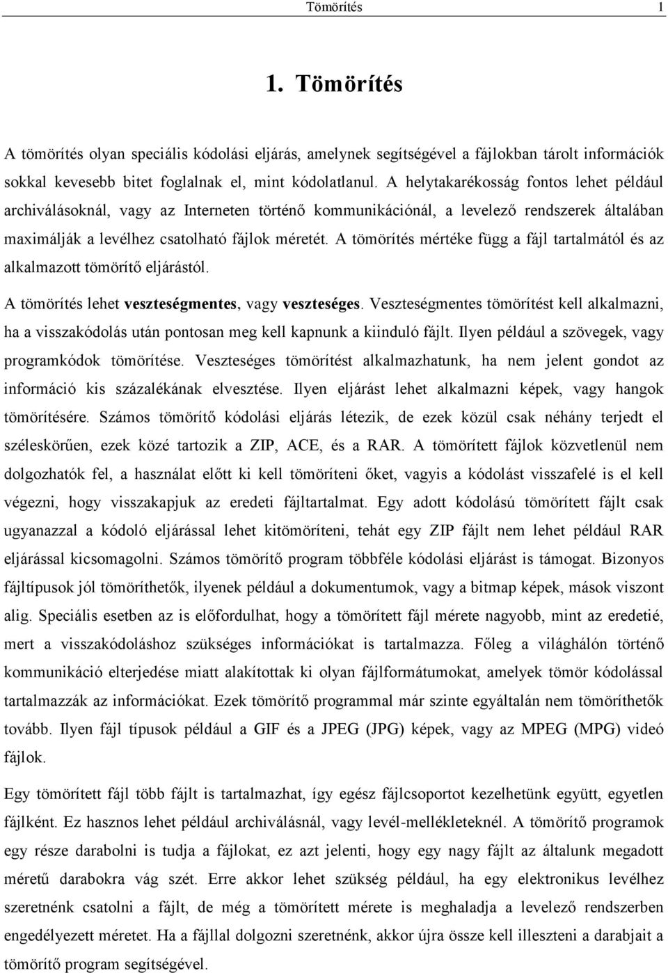 A tömörítés mértéke függ a fájl tartalmától és az alkalmazott tömörítő eljárástól. A tömörítés lehet veszteségmentes, vagy veszteséges.