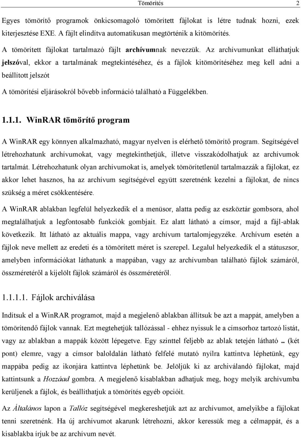 Az archívumunkat elláthatjuk jelszóval, ekkor a tartalmának megtekintéséhez, és a fájlok kitömörítéséhez meg kell adni a beállított jelszót A tömörítési eljárásokról bővebb információ található a