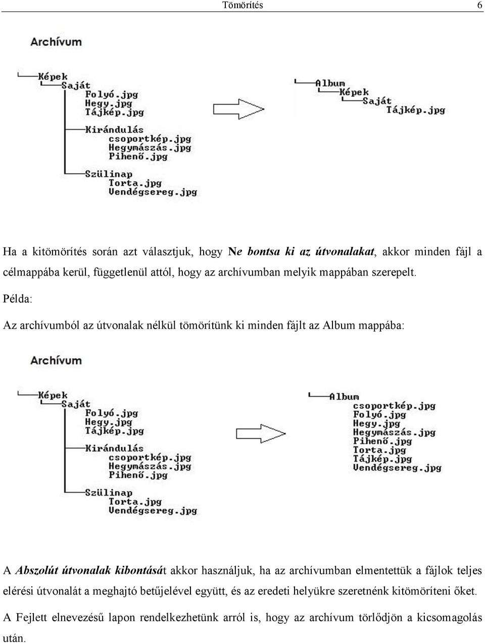 Példa: Az archívumból az útvonalak nélkül tömörítünk ki minden fájlt az Album mappába: A Abszolút útvonalak kibontását akkor használjuk, ha az