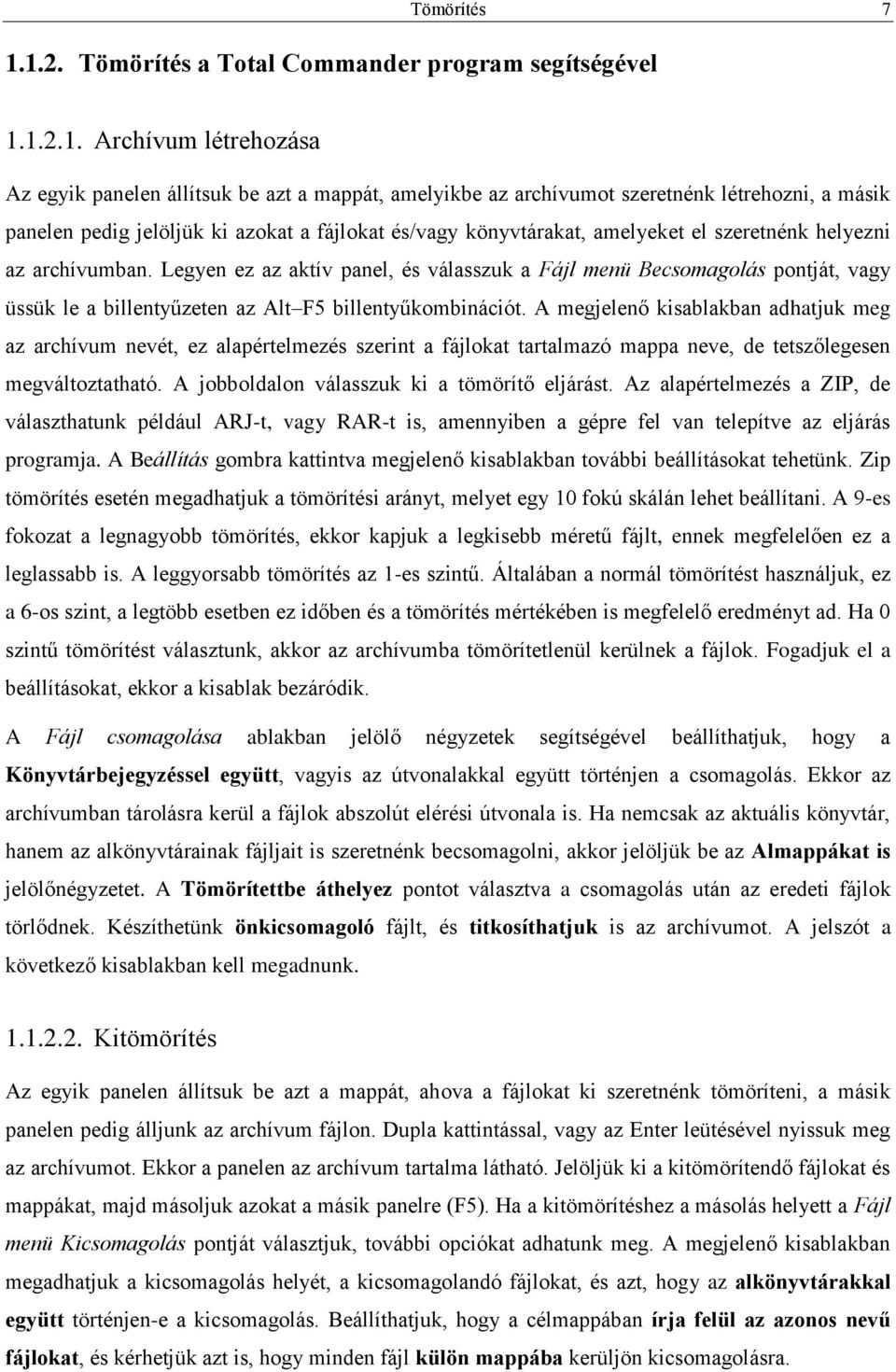 jelöljük ki azokat a fájlokat és/vagy könyvtárakat, amelyeket el szeretnénk helyezni az archívumban.