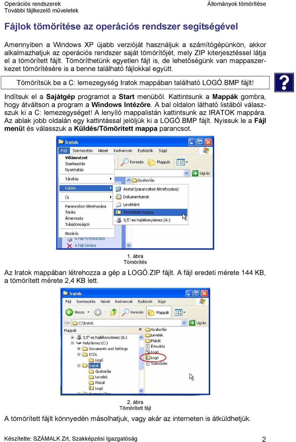 Tömörítsük be a C: lemezegység Iratok mappában található LOGÓ.BMP fájlt! Indítsuk el a Sajátgép programot a Start menüből. Kattintsunk a Mappák gombra, hogy átváltson a program a Windows Intézőre.