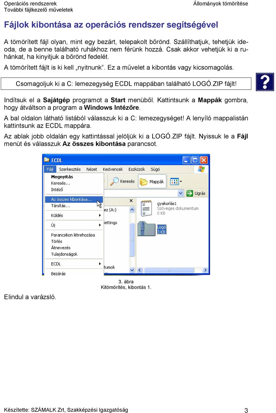 Csomagoljuk ki a C: lemezegység ECDL mappában található LOGÓ.ZIP fájlt! Indítsuk el a Sajátgép programot a Start menüből. Kattintsunk a Mappák gombra, hogy átváltson a program a Windows Intézőre.
