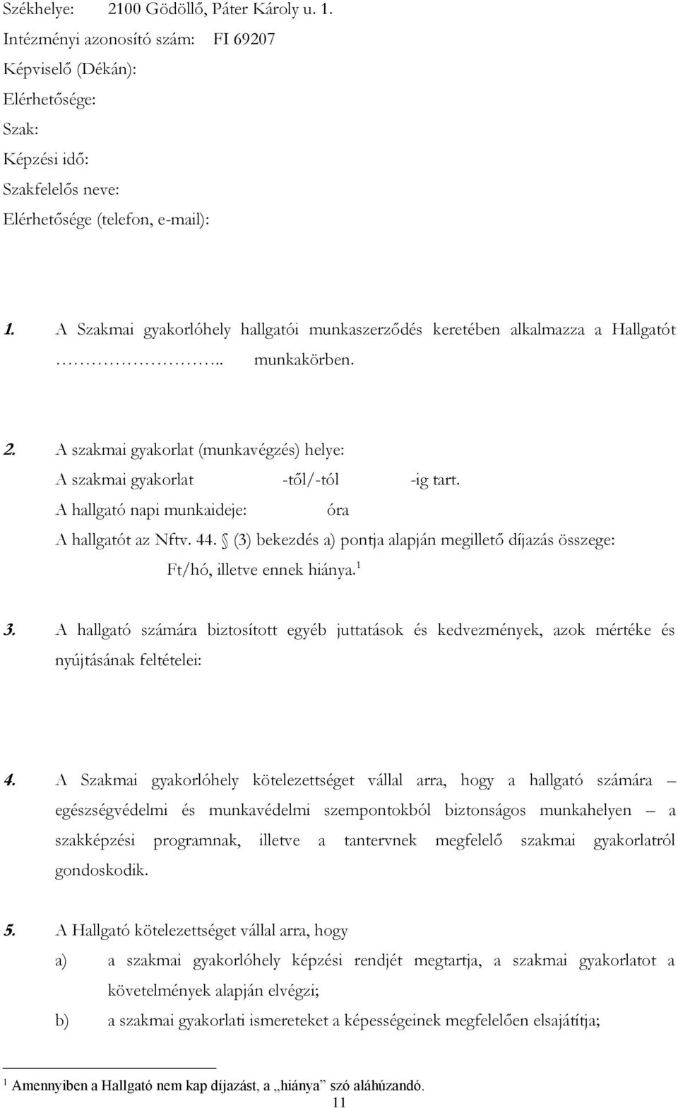 A hallgató napi munkaideje: óra A hallgatót az Nftv. 44. (3) bekezdés a) pontja alapján megillető díjazás összege: Ft/hó, illetve ennek hiánya. 1 3.