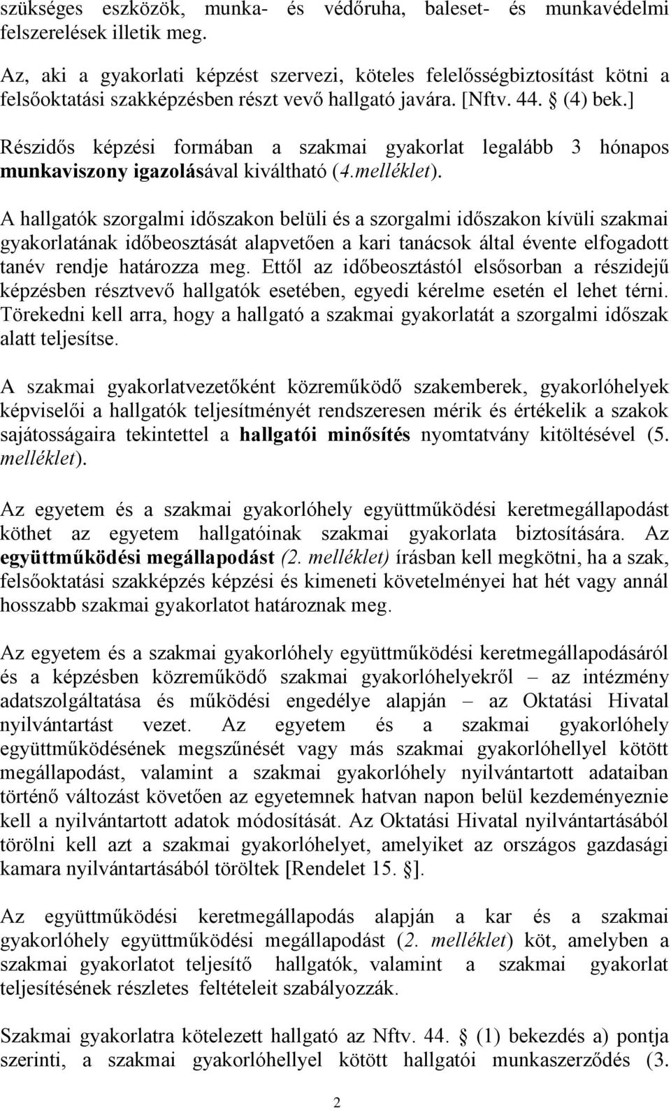 ] Részidős képzési formában a szakmai gyakorlat legalább 3 hónapos munkaviszony igazolásával kiváltható (4.melléklet).