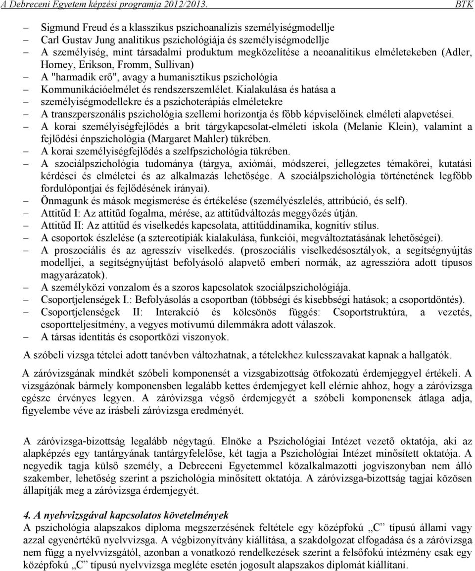 Kialakulása és hatása a személyiségmodellekre és a pszichoterápiás elméletekre A transzperszonális pszichológia szellemi horizontja és főbb képviselőinek elméleti alapvetései.