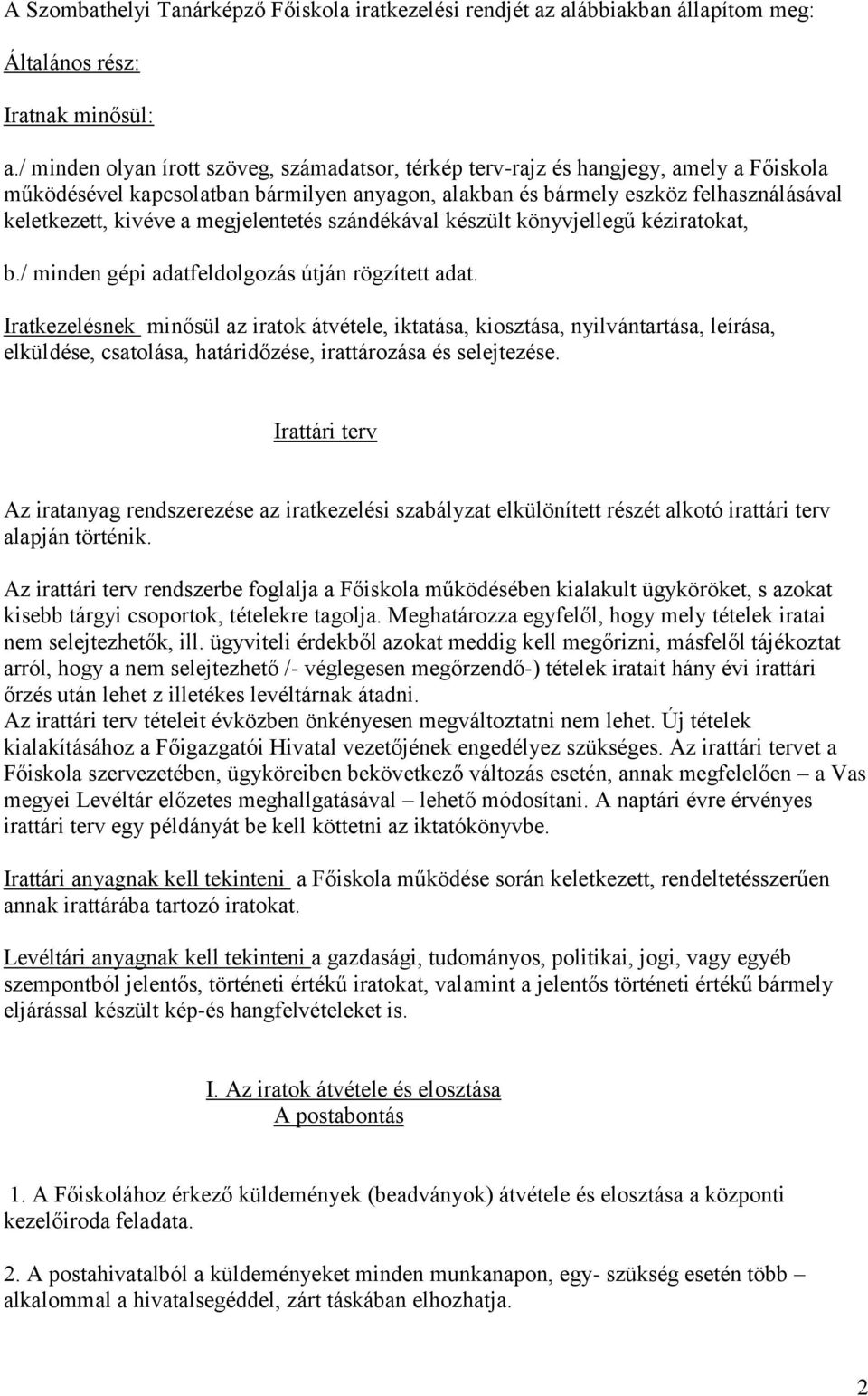 megjelentetés szándékával készült könyvjellegű kéziratokat, b./ minden gépi adatfeldolgozás útján rögzített adat.