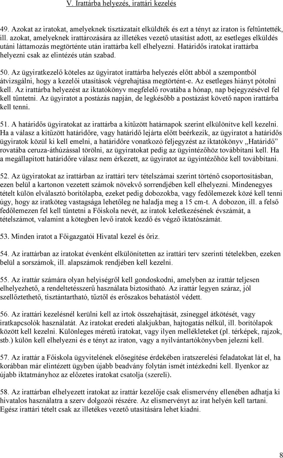 Határidős iratokat irattárba helyezni csak az elintézés után szabad. 50.