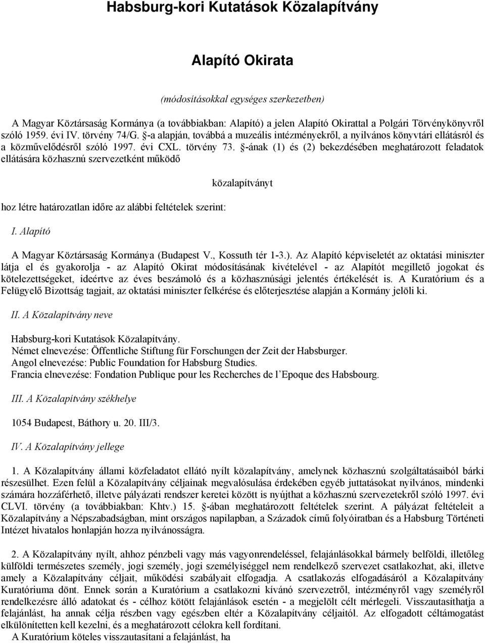 -ának (1) és (2) bekezdésében meghatározott feladatok ellátására közhasznú szervezetként működő hoz létre határozatlan időre az alábbi feltételek szerint: I.