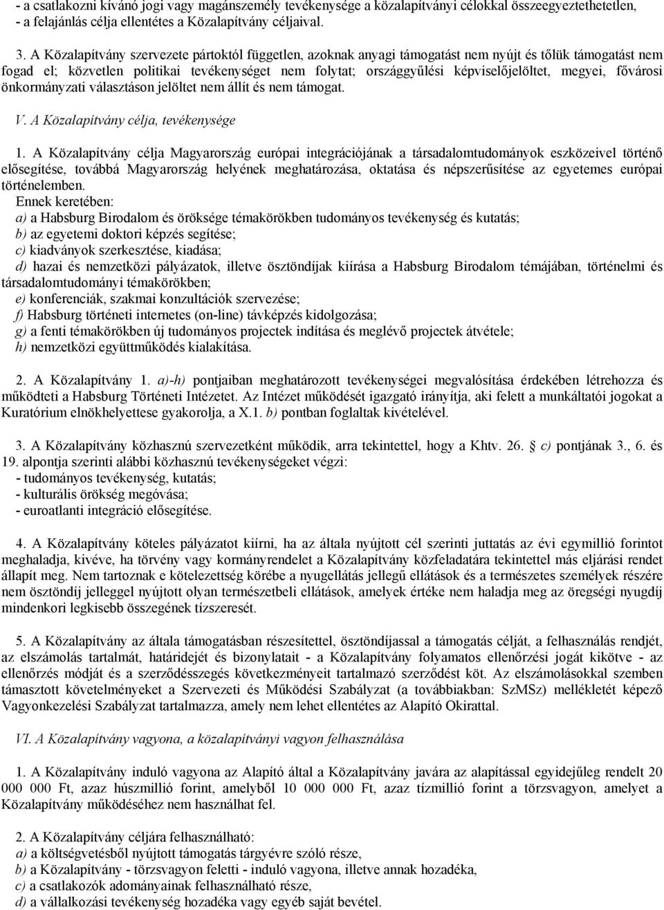 megyei, fővárosi önkormányzati választáson jelöltet nem állít és nem támogat. V. A Közalapítvány célja, tevékenysége 1.