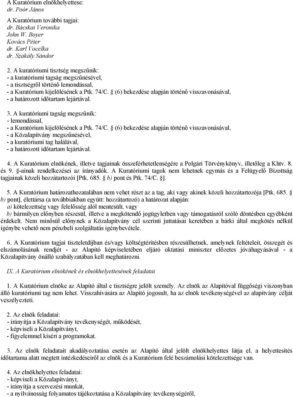 (6) bekezdése alapján történő visszavonásával, - a határozott időtartam lejártával. 3. A kuratóriumi tagság megszűnik: - lemondással, - a Kuratórium kijelölésének a Ptk. 74/C.