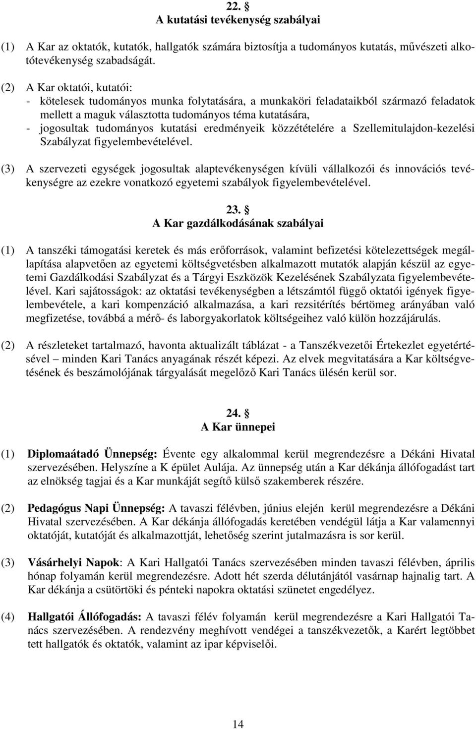 kutatási eredményeik közzétételére a Szellemitulajdon-kezelési Szabályzat figyelembevételével.