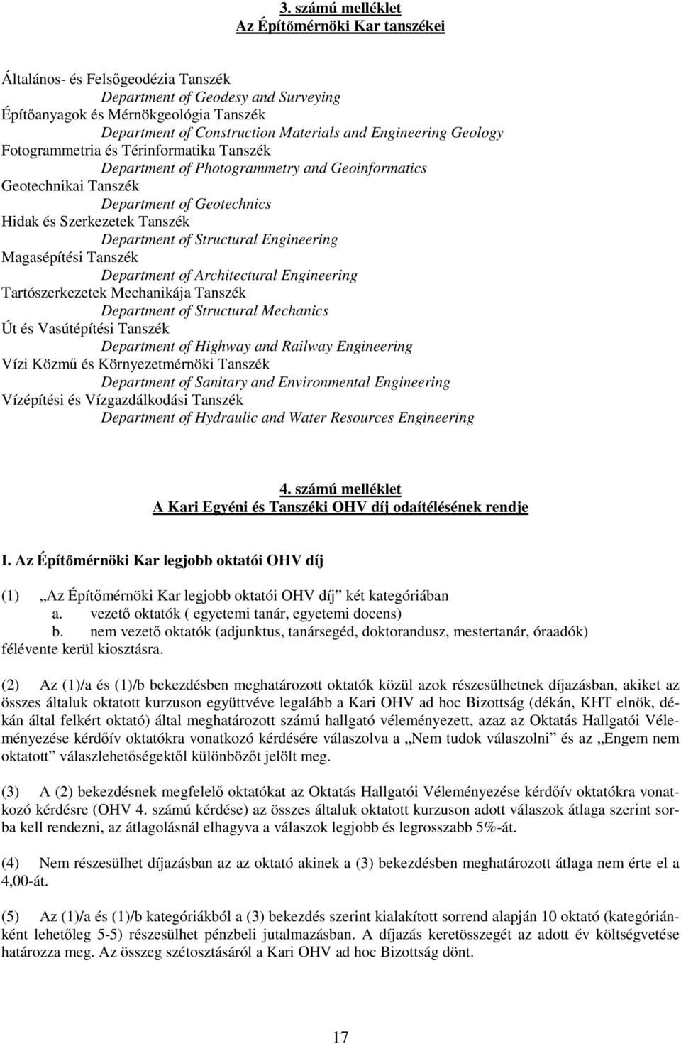 of Structural Engineering Magasépítési Tanszék Department of Architectural Engineering Tartószerkezetek Mechanikája Tanszék Department of Structural Mechanics Út és Vasútépítési Tanszék Department of