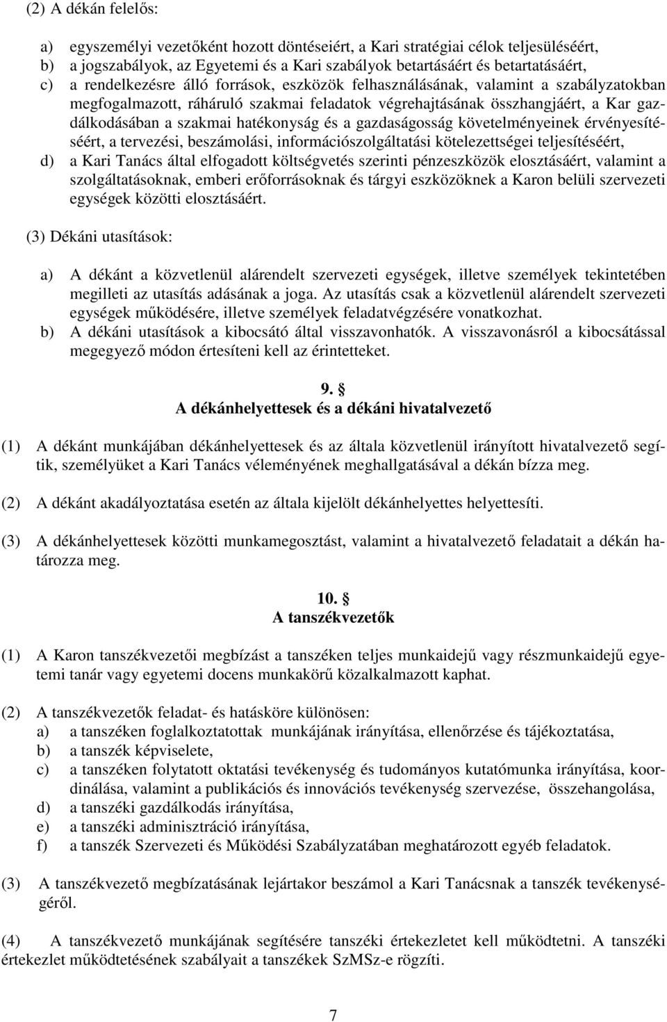 hatékonyság és a gazdaságosság követelményeinek érvényesítéséért, a tervezési, beszámolási, információszolgáltatási kötelezettségei teljesítéséért, d) a Kari Tanács által elfogadott költségvetés