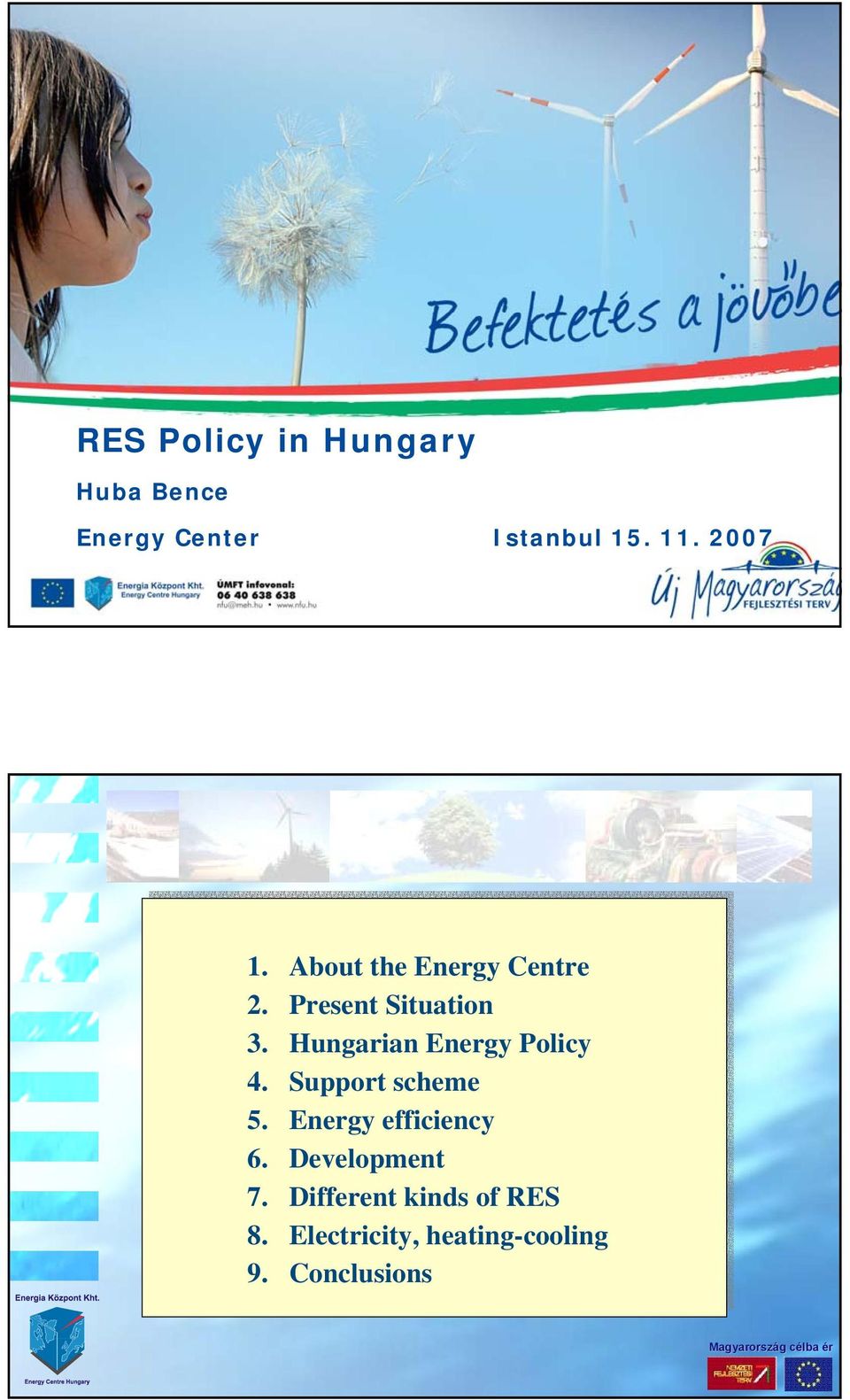 Hungarian Energy Policy 4. Support scheme 5. Energy efficiency 6.