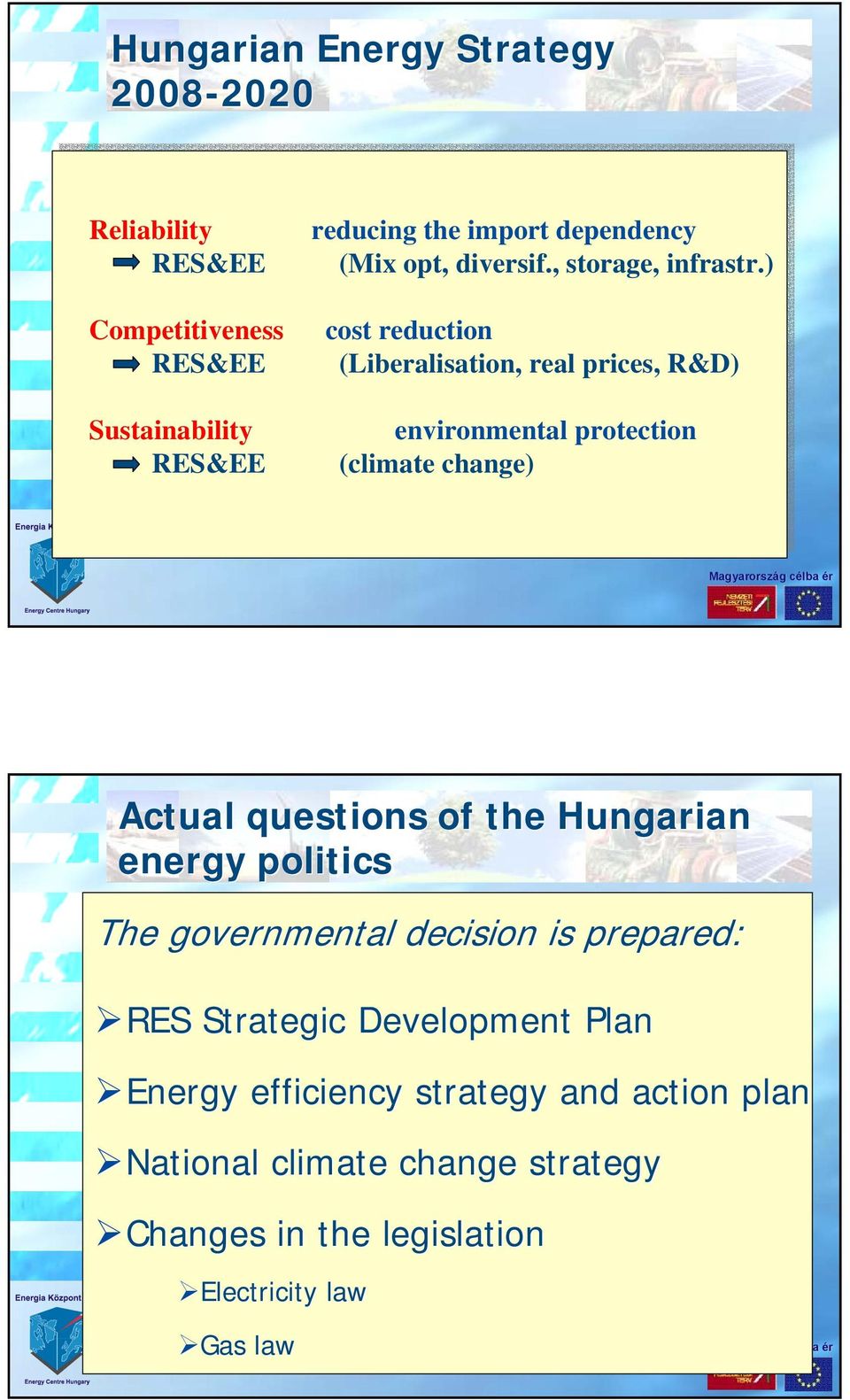) cost reduction (Liberalisation, real prices, R&D) environmental protection (climate change) Actual questions of the