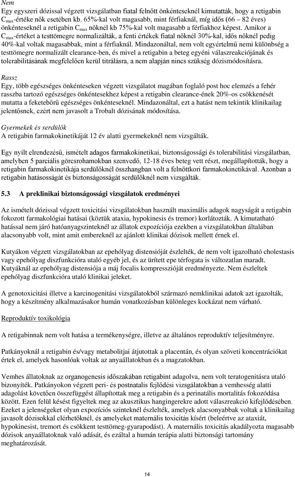 Amikor a C max -értéket a testtömegre normalizálták, a fenti értékek fiatal nőknél 30%-kal, idős nőknél pedig 40%-kal voltak magasabbak, mint a férfiaknál.
