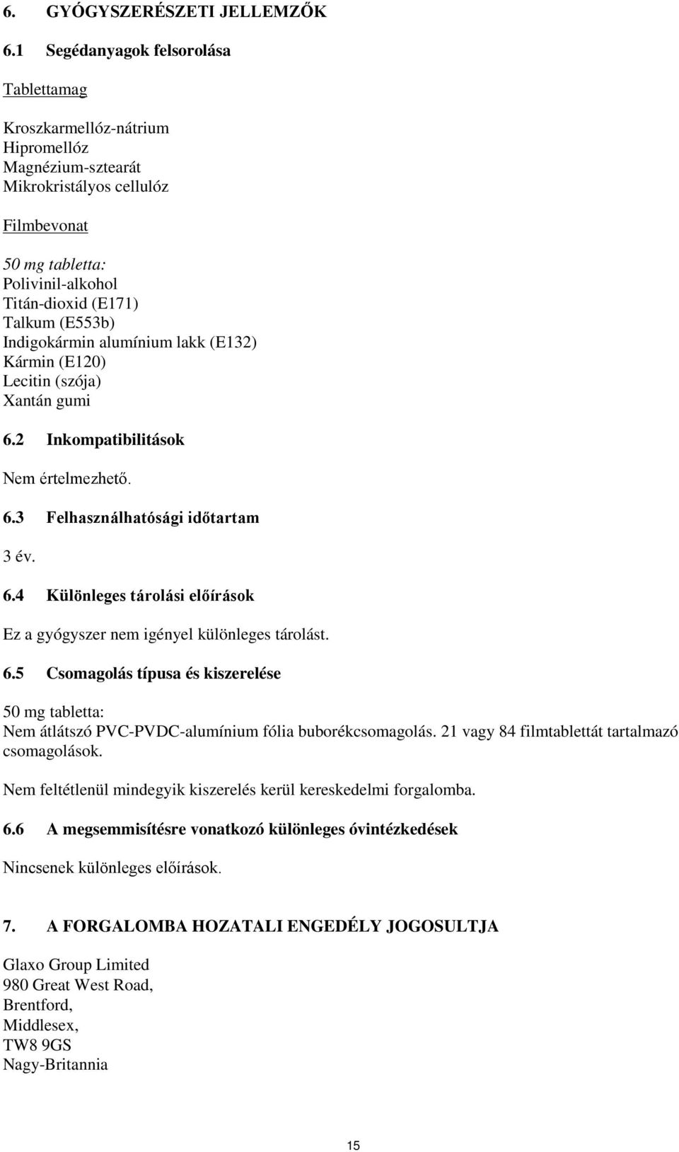 Indigokármin alumínium lakk (E132) Kármin (E120) Lecitin (szója) Xantán gumi 6.2 Inkompatibilitások Nem értelmezhető. 6.3 Felhasználhatósági időtartam 3 év. 6.4 Különleges tárolási előírások Ez a gyógyszer nem igényel különleges tárolást.