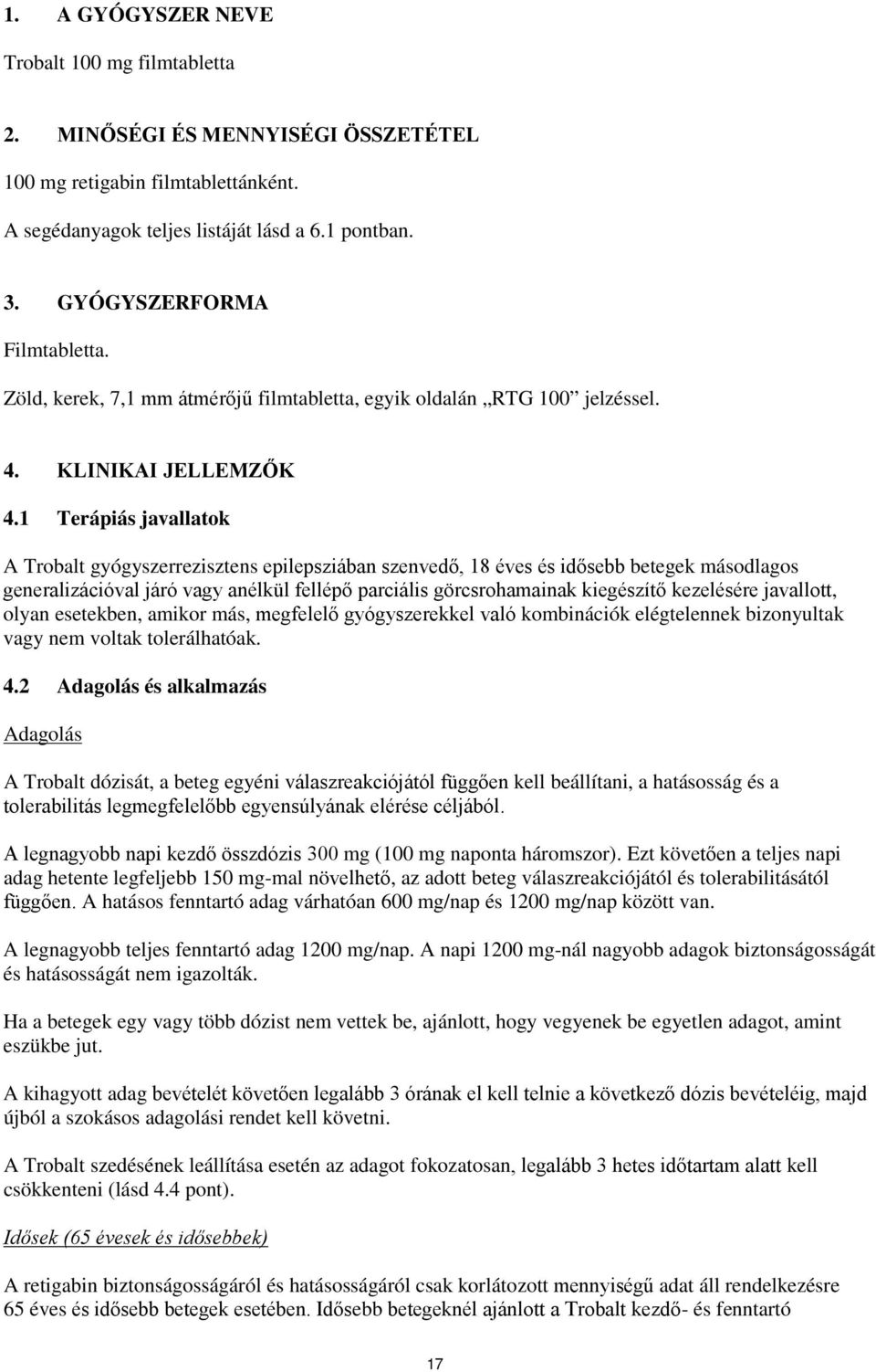 1 Terápiás javallatok A Trobalt gyógyszerrezisztens epilepsziában szenvedő, 18 éves és idősebb betegek másodlagos generalizációval járó vagy anélkül fellépő parciális görcsrohamainak kiegészítő