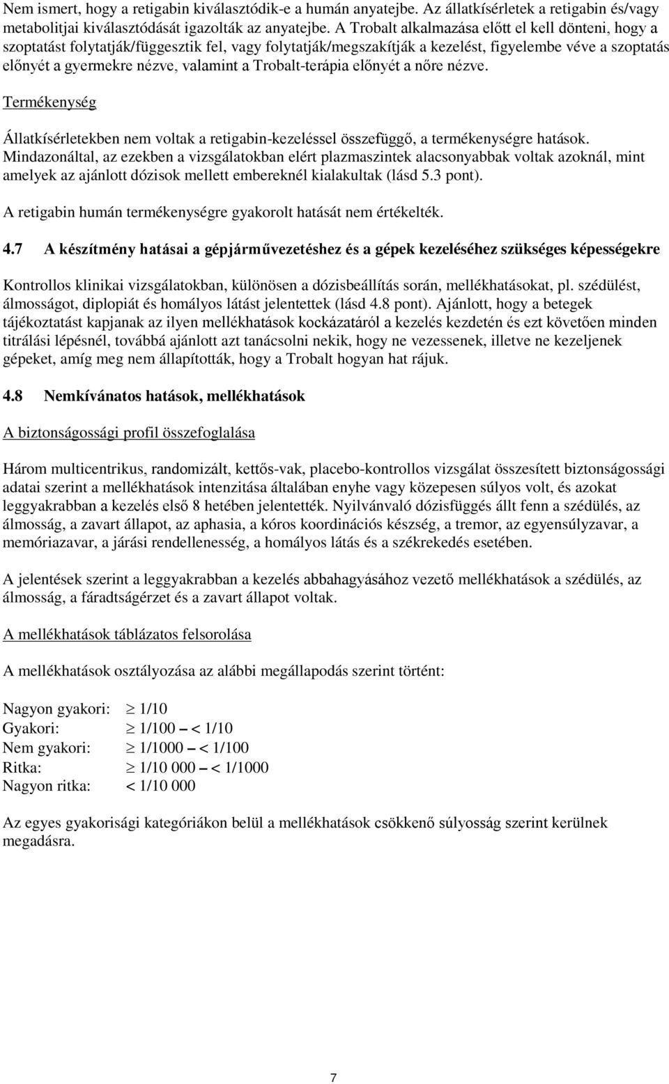 Trobalt-terápia előnyét a nőre nézve. Termékenység Állatkísérletekben nem voltak a retigabin-kezeléssel összefüggő, a termékenységre hatások.