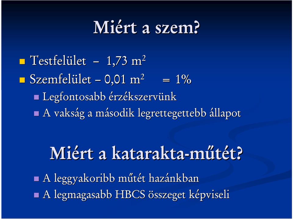 Legfontosabb érzékszervünk A vakság g a második m