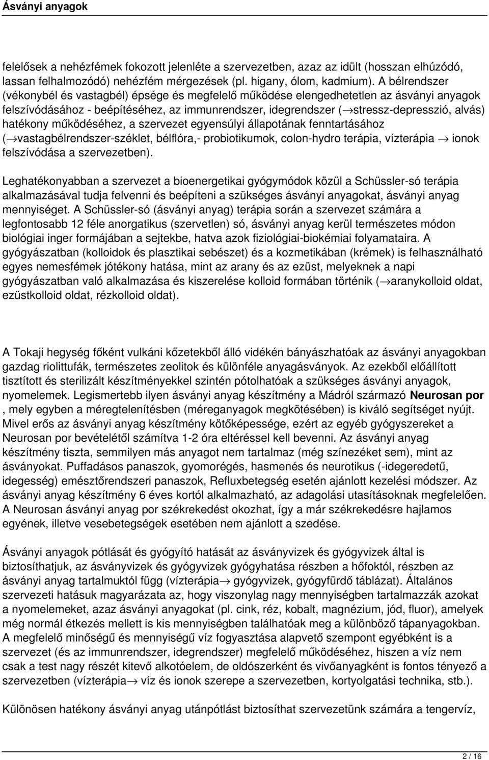 hatékony működéséhez, a szervezet egyensúlyi állapotának fenntartásához ( vastagbélrendszer-széklet, bélflóra,- probiotikumok, colon-hydro terápia, vízterápia ionok felszívódása a szervezetben).