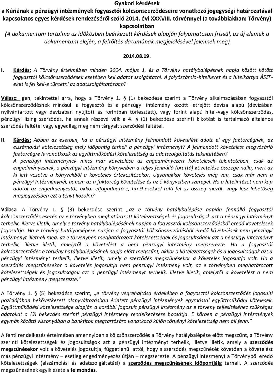 megjelölésével jelennek meg) 2014.08.19. I. Kérdés: A Törvény értelmében minden 2004. május 1.