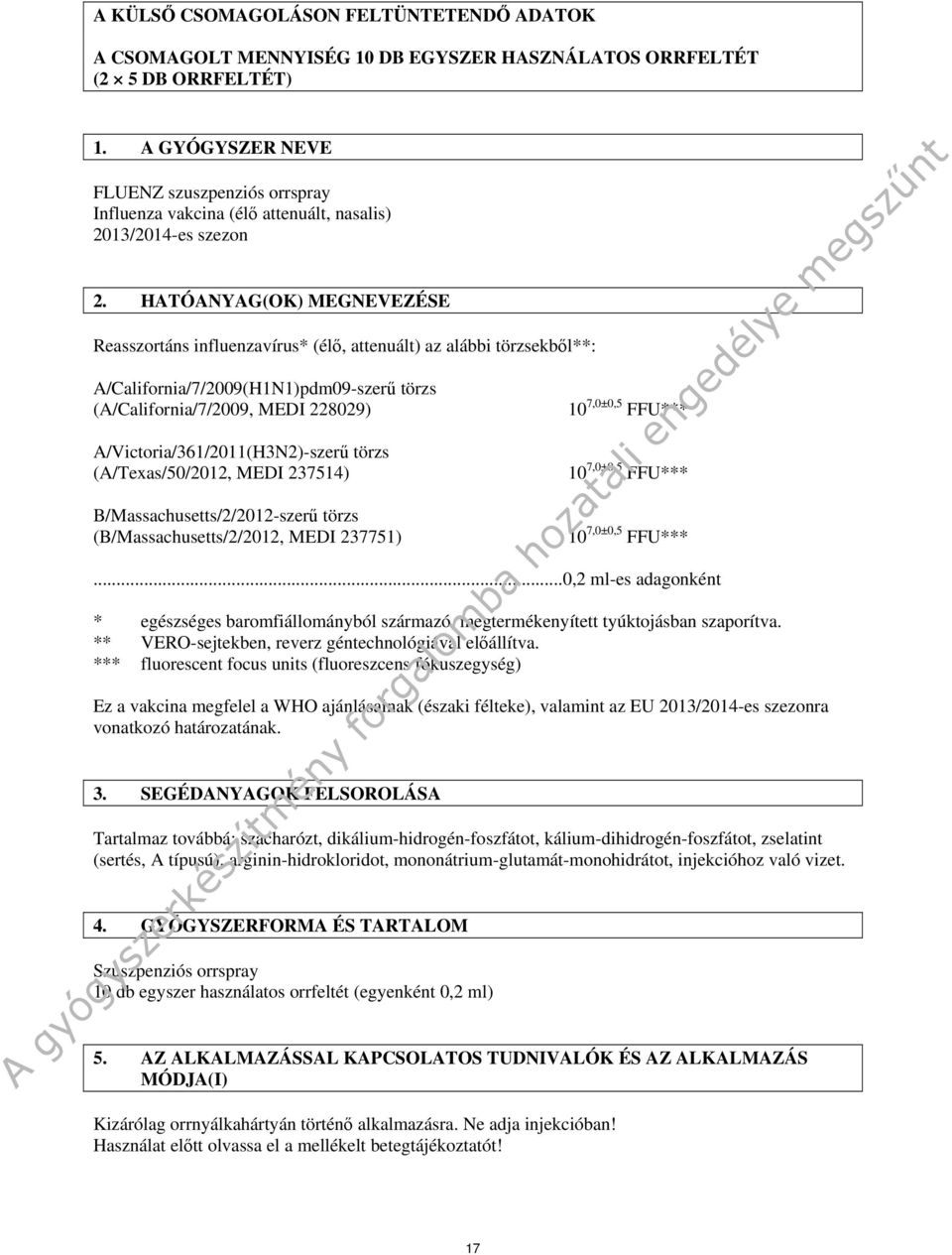 HATÓANYAG(OK) MEGNEVEZÉSE Reasszortáns influenzavírus* (élő, attenuált) az alábbi törzsekből**: A/California/7/2009(H1N1)pdm09-szerű törzs (A/California/7/2009, MEDI 228029)