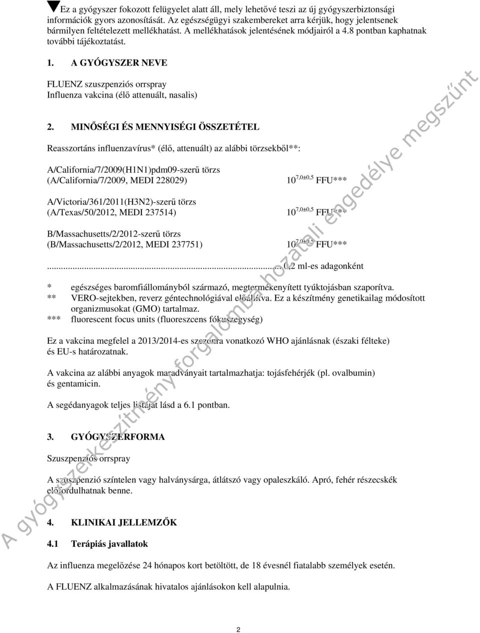 A GYÓGYSZER NEVE FLUENZ szuszpenziós orrspray Influenza vakcina (élő attenuált, nasalis) 2.
