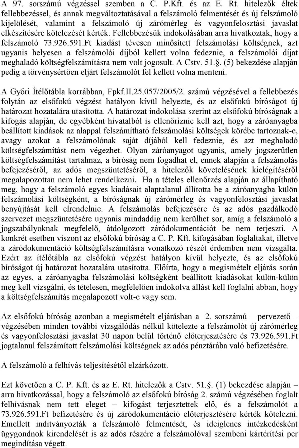 kötelezését kérték. Fellebbezésük indokolásában arra hivatkoztak, hogy a felszámoló 73.926.591.