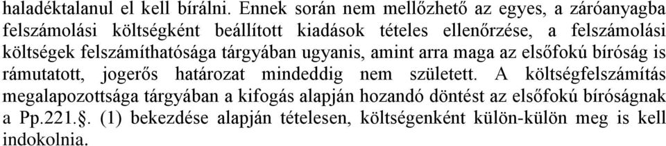 felszámolási költségek felszámíthatósága tárgyában ugyanis, amint arra maga az elsőfokú bíróság is rámutatott, jogerős