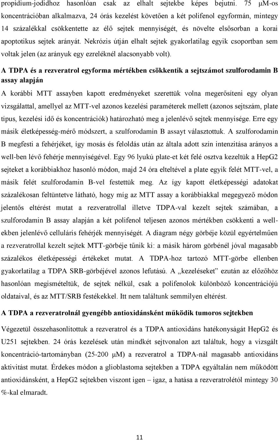 sejtek arányát. Nekrózis útján elhalt sejtek gyakorlatilag egyik csoportban sem voltak jelen (az arányuk egy ezreléknél alacsonyabb volt).