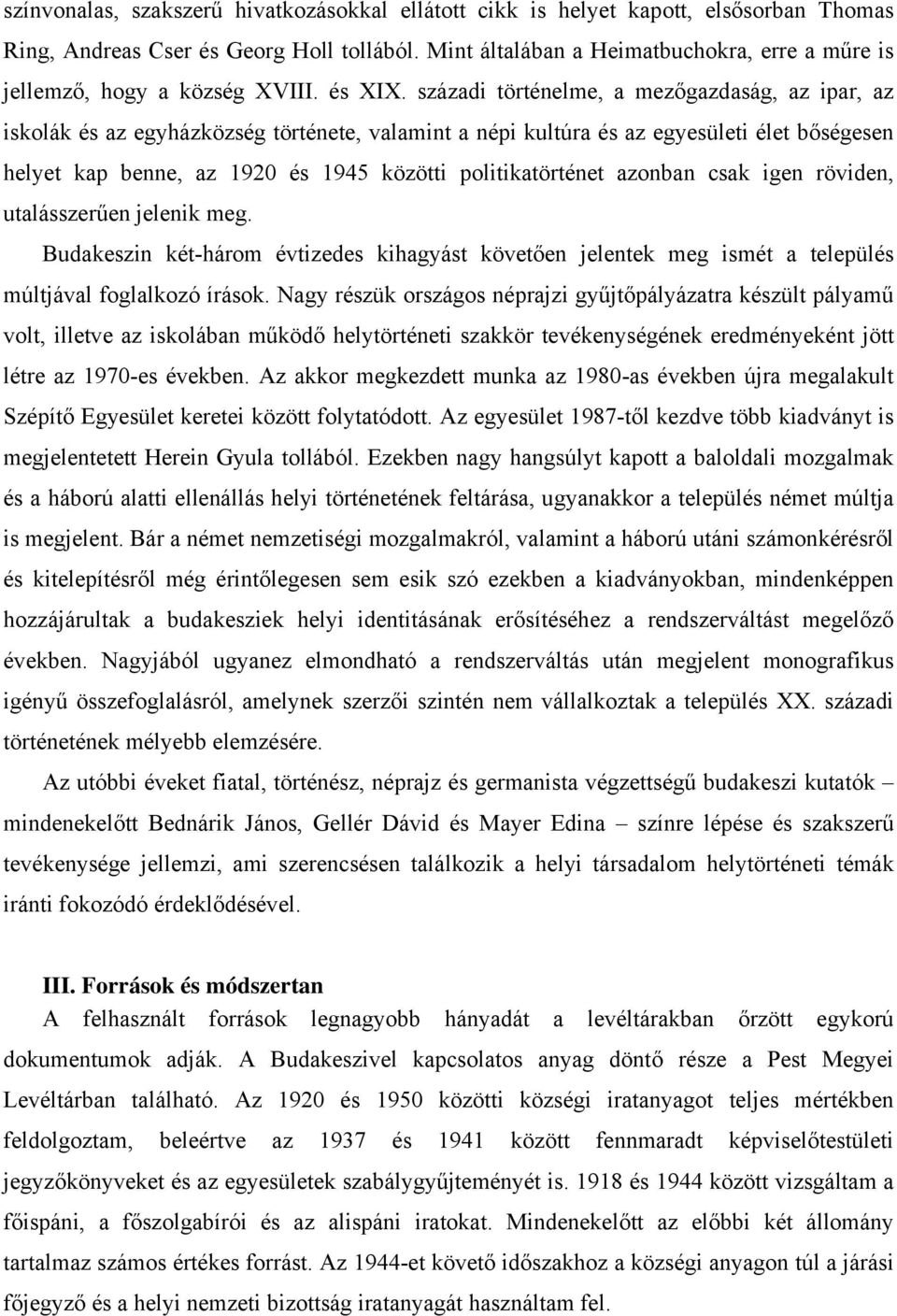 századi történelme, a mezőgazdaság, az ipar, az iskolák és az egyházközség története, valamint a népi kultúra és az egyesületi élet bőségesen helyet kap benne, az 1920 és 1945 közötti