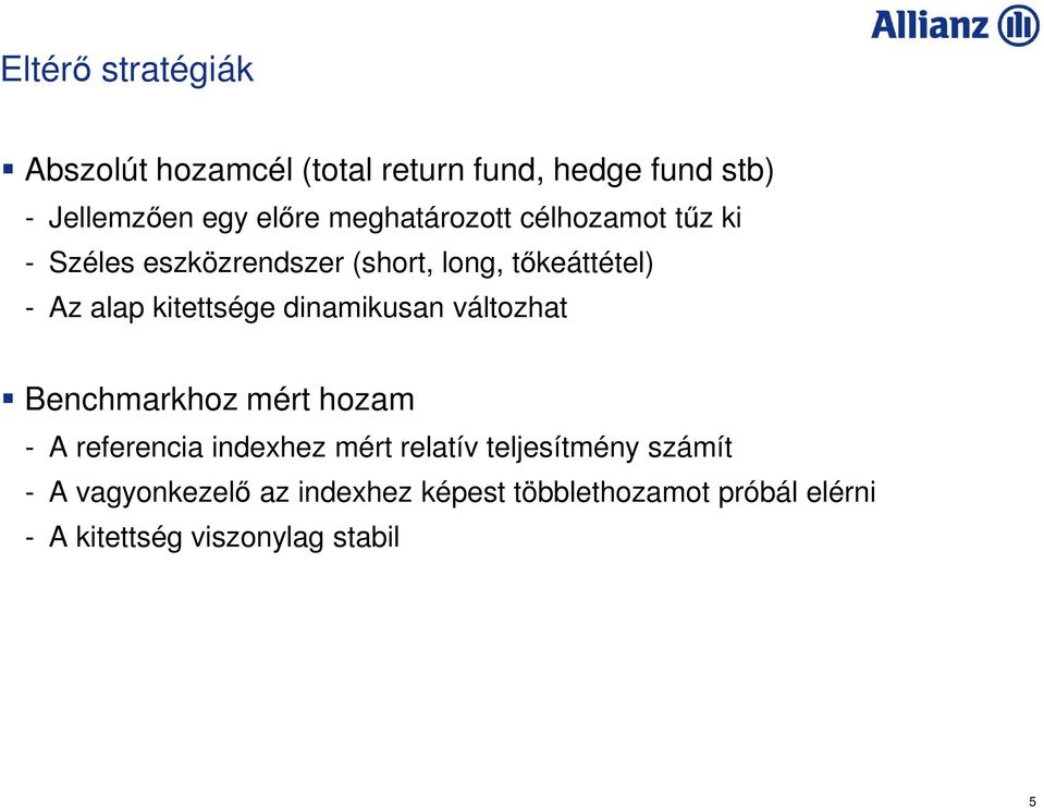 kitettsége dinamikusan változhat Benchmarkhoz mért hozam - A referencia indexhez mért relatív