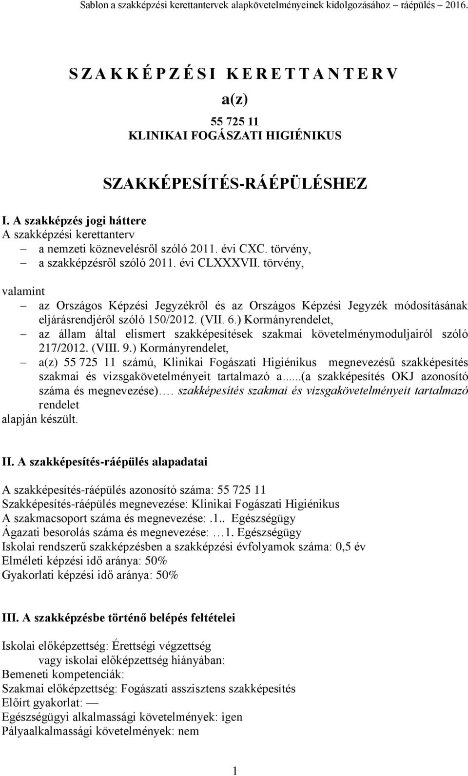 törvény, valamint az Országos Képzési Jegyzékről és az Országos Képzési Jegyzék módosításának eljárásrendjéről szóló 150/2012. (VII. 6.