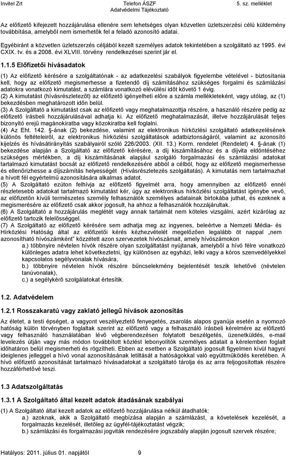 95. évi CXIX. tv. és a 2008. évi XLVIII. törvény rendelkezései szerint jár el. 1.