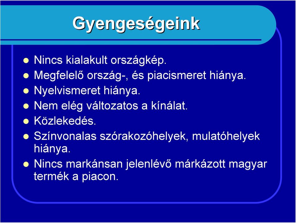 Nem elég változatos a kínálat. Közlekedés.