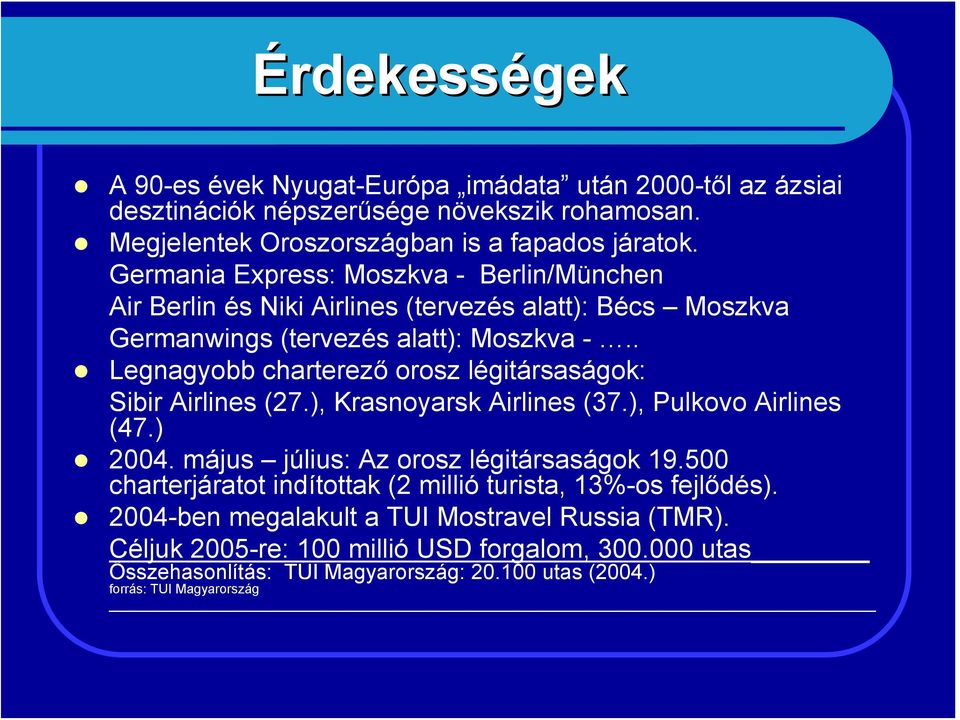 . Legnagyobb charterező orosz légitársaságok: Sibir Airlines (27.), Krasnoyarsk Airlines (37.), Pulkovo Airlines (47.) 2004. május július: Az orosz légitársaságok 19.