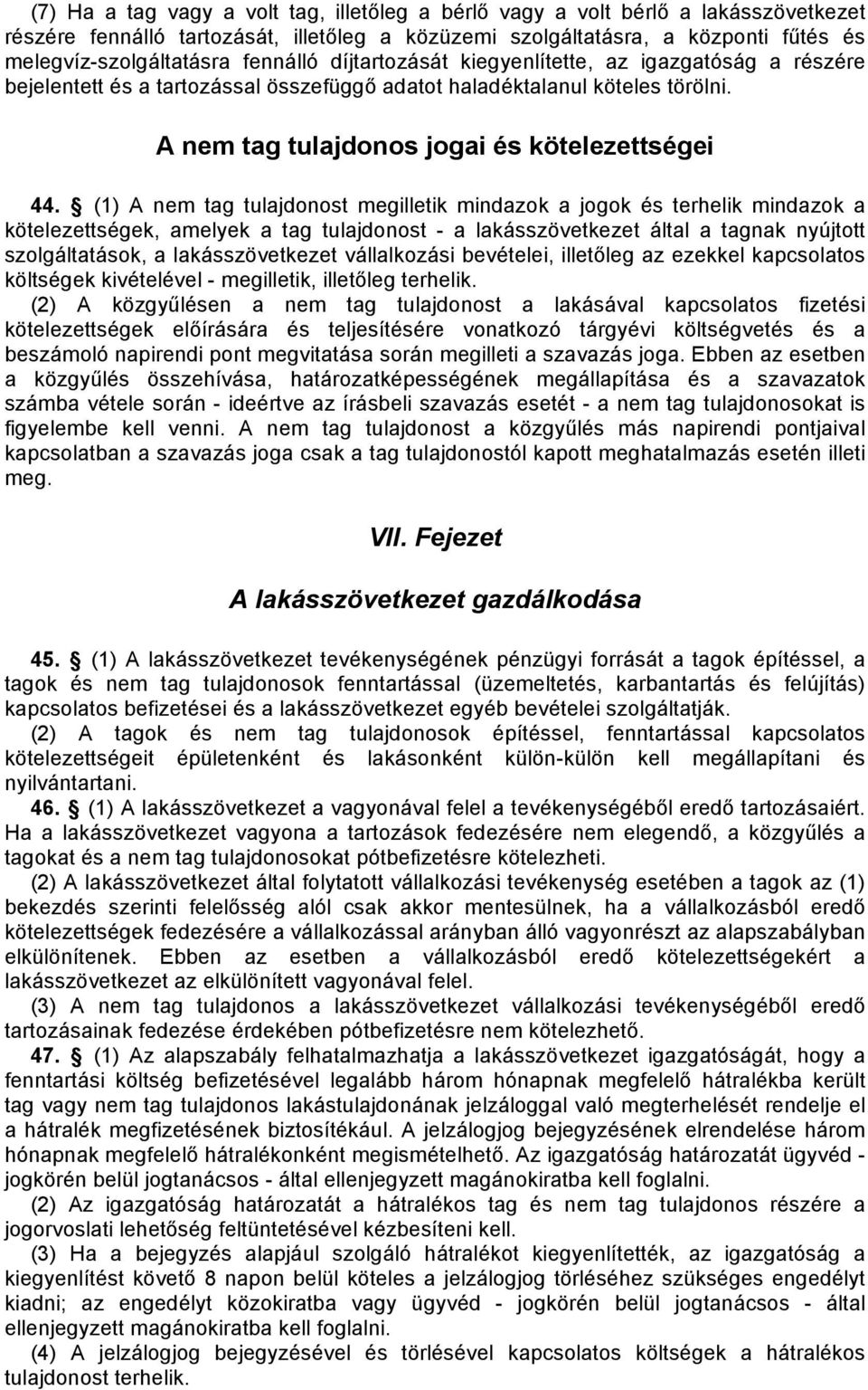 (1) A nem tag tulajdonost megilletik mindazok a jogok és terhelik mindazok a kötelezettségek, amelyek a tag tulajdonost - a lakásszövetkezet által a tagnak nyújtott szolgáltatások, a lakásszövetkezet