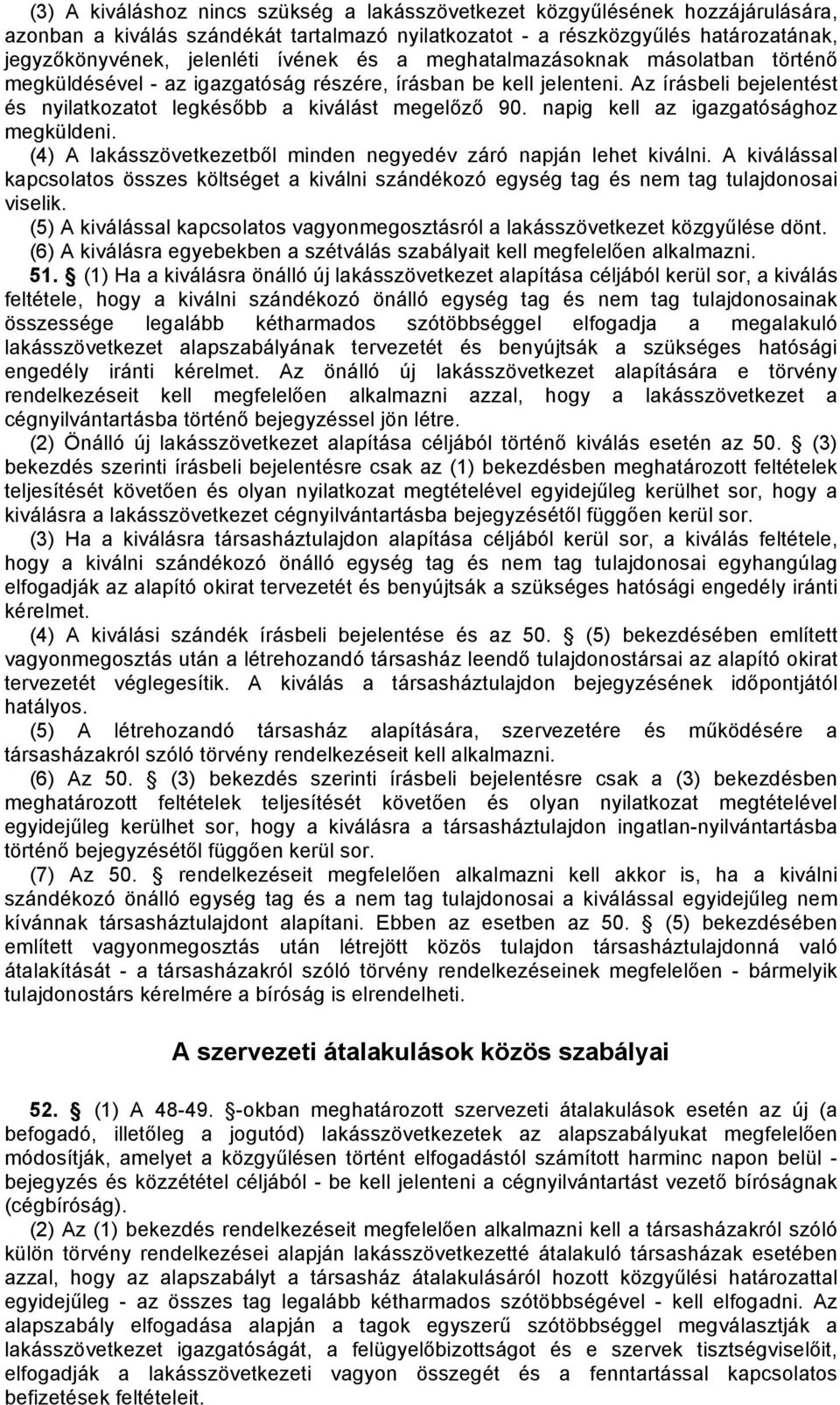 napig kell az igazgatósághoz megküldeni. (4) A lakásszövetkezetből minden negyedév záró napján lehet kiválni.