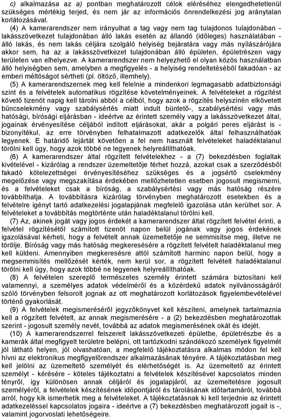 szolgáló helyiség bejáratára vagy más nyílászárójára akkor sem, ha az a lakásszövetkezet tulajdonában álló épületen, épületrészen vagy területen van elhelyezve.