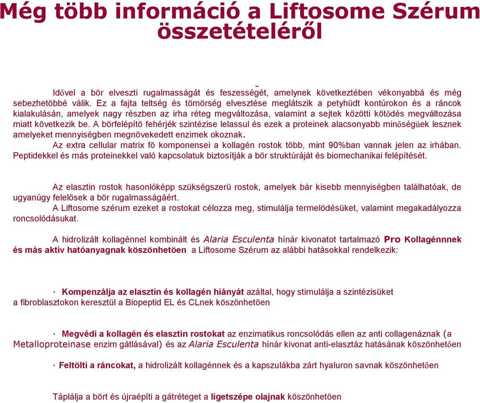 miatt következik be. A börfelépítö fehérjék szintézise lelassul és ezek a proteinek alacsonyabb minıségőek lesznek amelyeket mennyiségben megnövekedett enzimek okoznak.