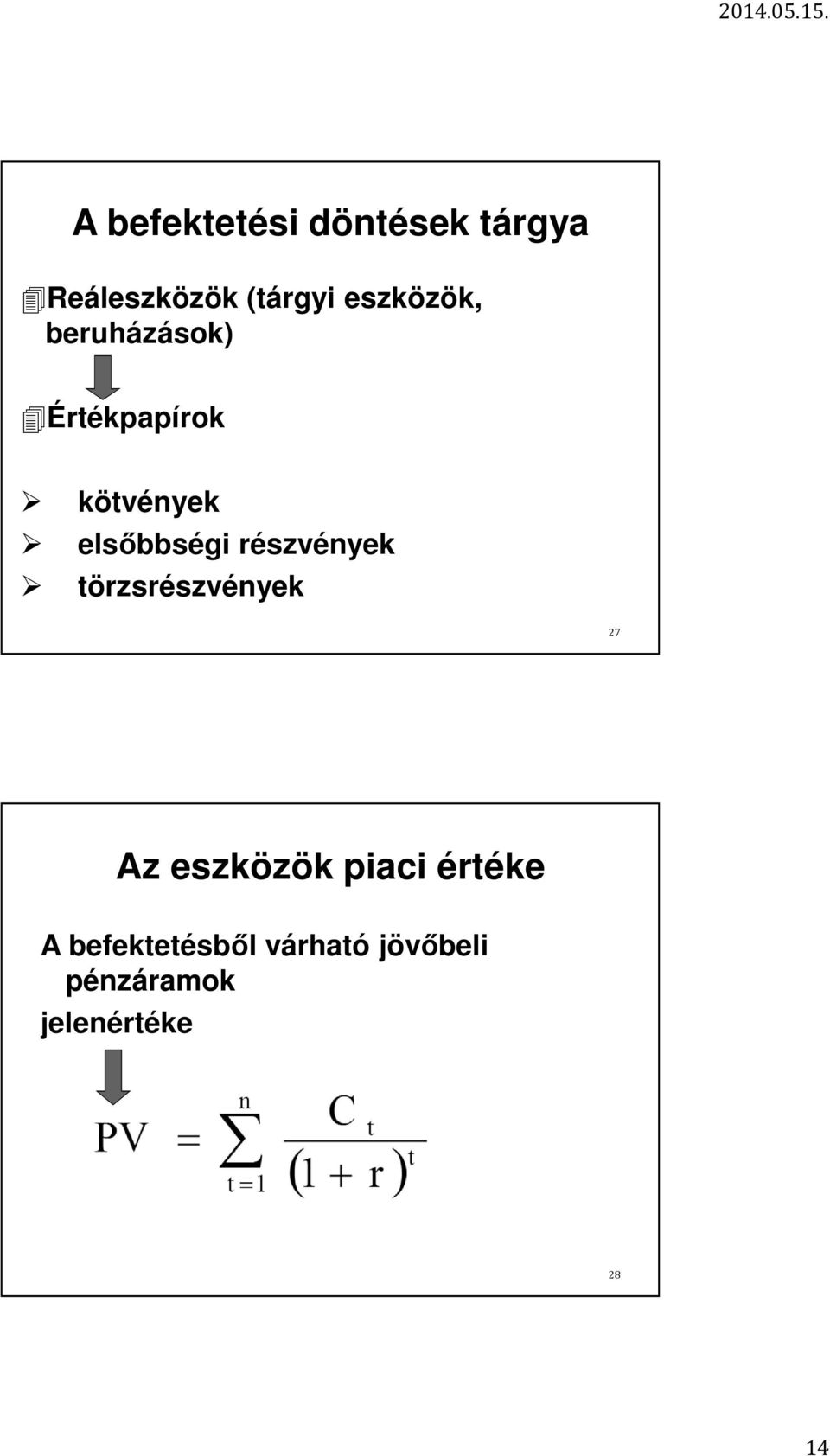 elsőbbségi részvények törzsrészvények 27 Az eszközök