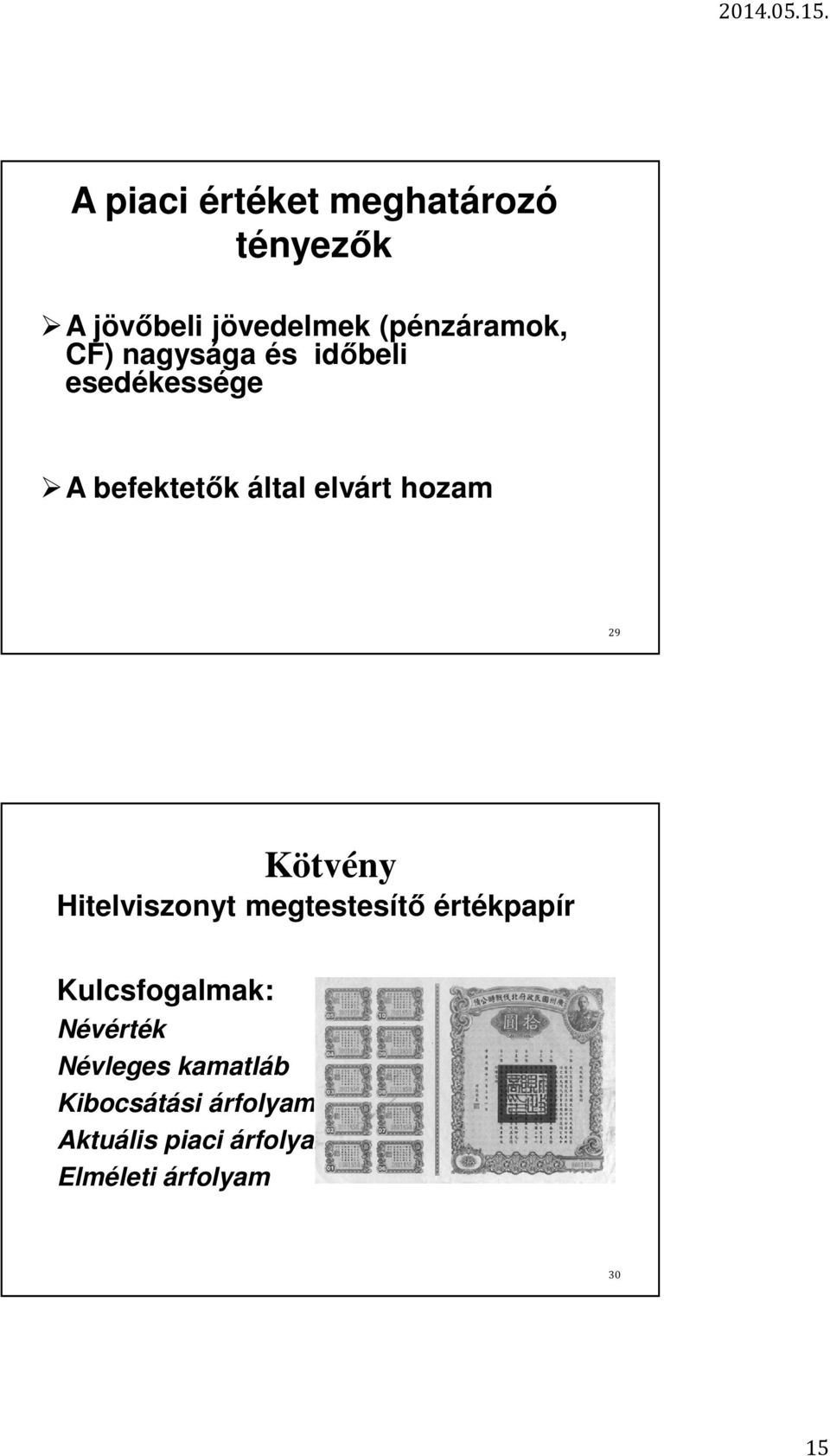 Kötvény Hitelviszonyt megtestesítő értékpapír Kulcsfogalmak: Névérték