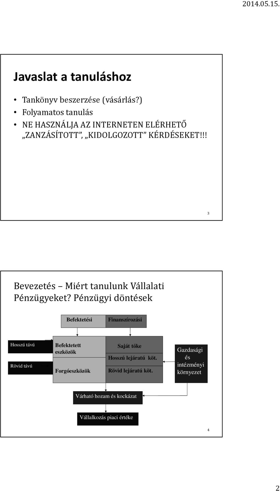 !! 3 Bevezetés Miért tanulunk Vállalati Pénzügyeket?