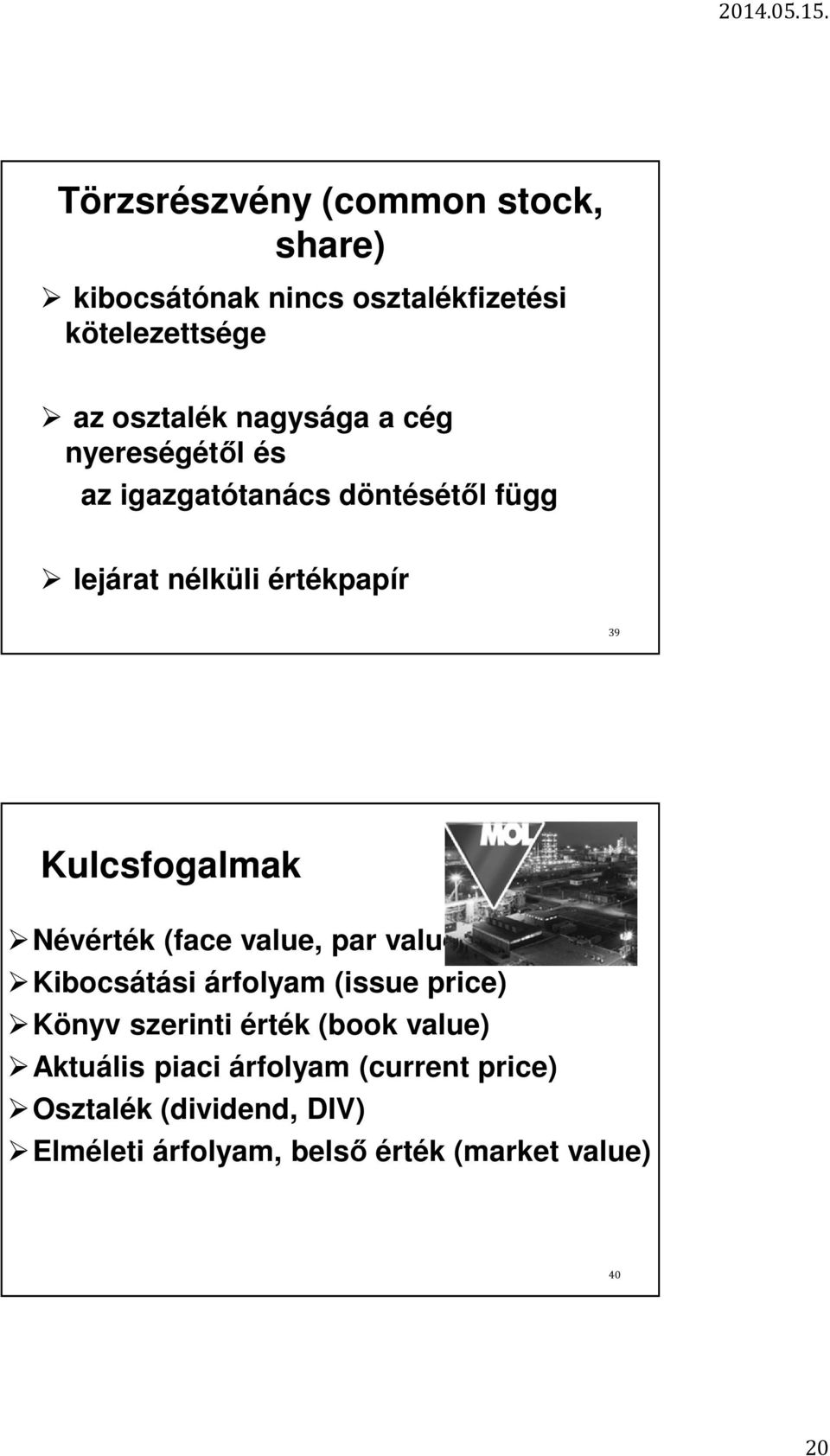 Kulcsfogalmak Névérték (face value, par value) Kibocsátási árfolyam (issue price) Könyv szerinti érték